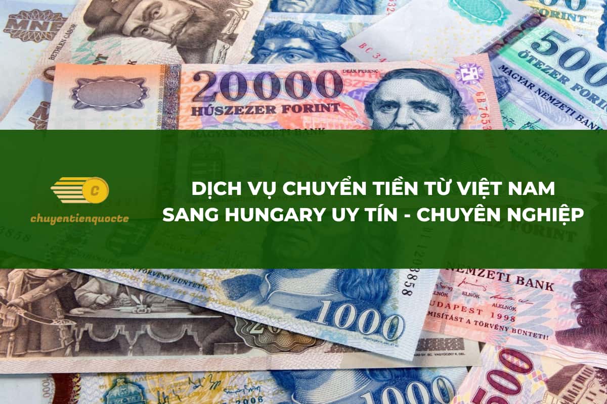 Dịch vụ chuyển tiền từ Việt Nam sang Hungary của Chuyentienquocte.com.vn